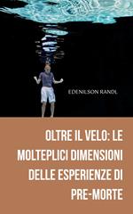 Oltre il Velo: le Molteplici Dimensioni delle Esperienze di Pre-Morte
