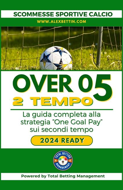 Scommesse Sportive Calcio 2024 Over 0,5 SECONDO TEMPO - Alex Bettin - ebook