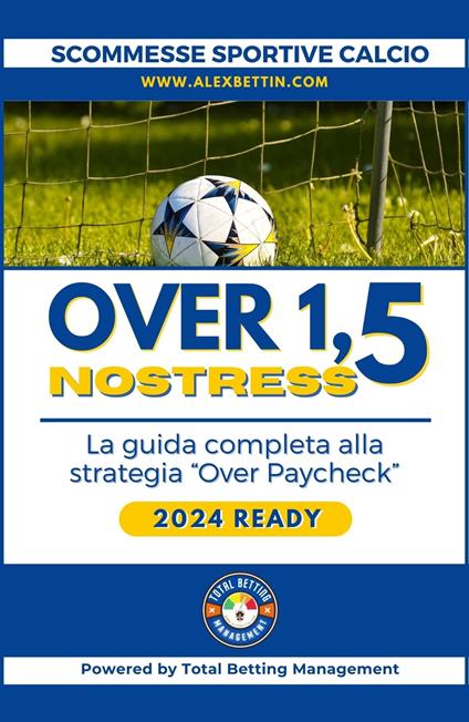 Scommesse Sportive Calcio 2024 Over 1,5 NO STRESS - Alex Bettin - ebook
