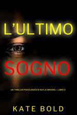 L’Ultimo Sogno (Un Thriller Psicologico di Kaylie Brooks — Libro 3)