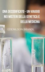 DNA Decodificato - Un Viaggio nei Misteri Della Genetica e Della Medicina