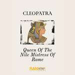 CLEOPATRA- QUEEN OF THE NILE MISTRESS OF ROME