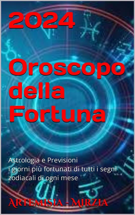 2024 Oroscopo della Fortuna - Mirzia Artemisia - ebook