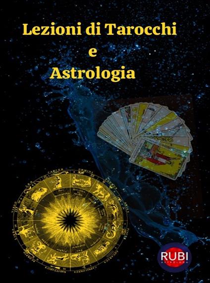 Lezioni di Tarocchi e Astrologia - Alina A Rubi,Angeline Rubi - ebook