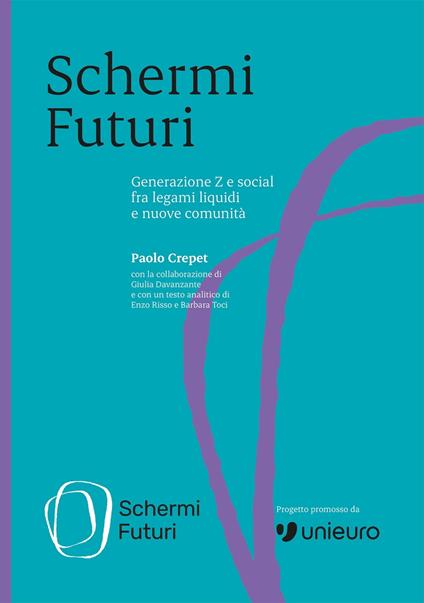 Schermi Futuri – Generazione Z e social fra legami liquidi e nuove comunità - Paolo Crepet,Giulia Davanzante,Enzo Risso,Barbara Toci - ebook