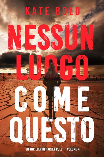 Nessun luogo come questo (Un Thriller di Harley Cole — Volume 4) - Kate Bold - ebook