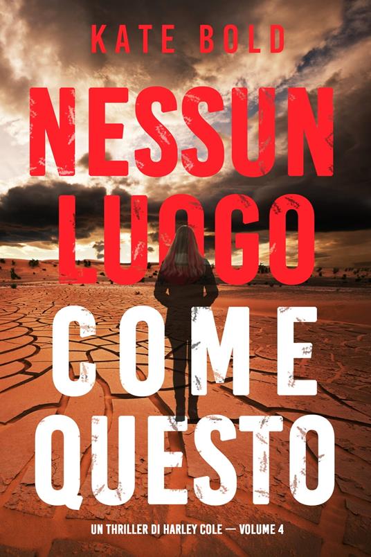 Nessun luogo come questo (Un Thriller di Harley Cole — Volume 4) - Kate Bold - ebook