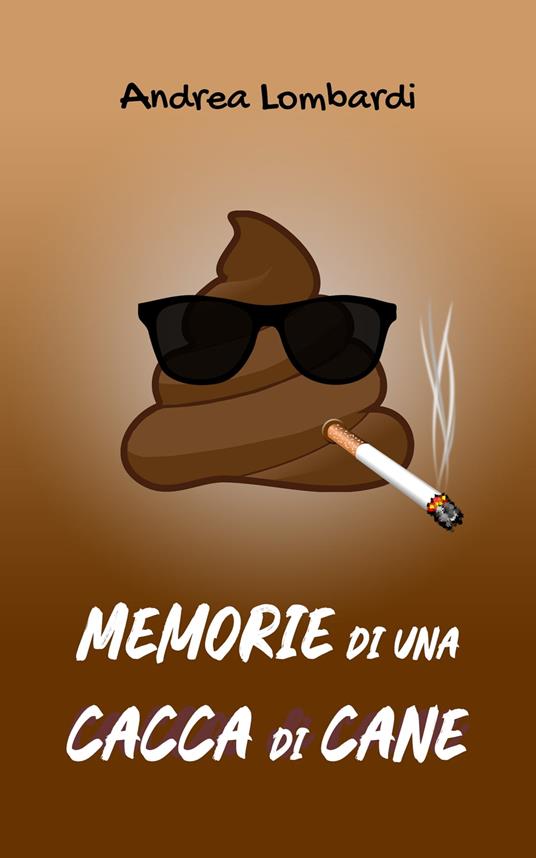 Memorie di una cacca di cane - Andrea Lombardi - ebook