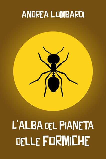L’alba del pianeta delle formiche - Andrea Lombardi - ebook