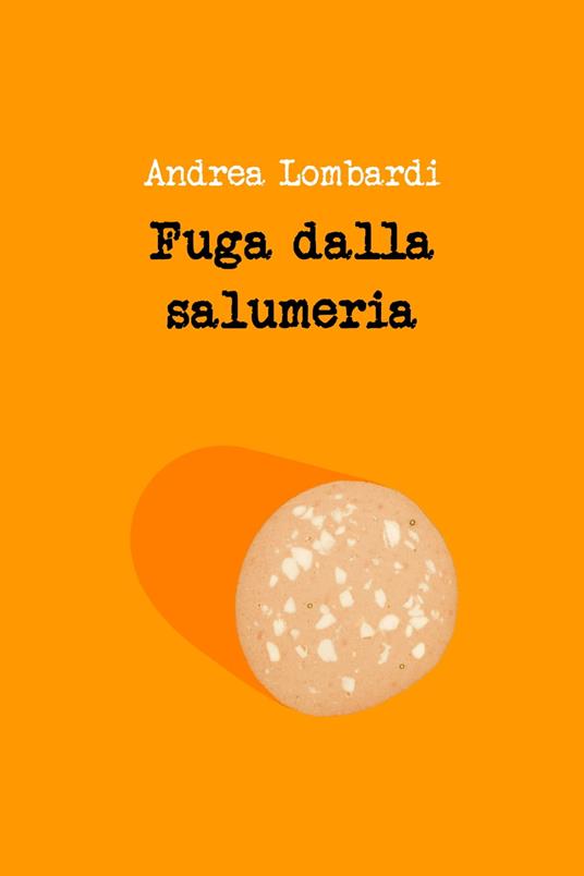 Fuga dalla salumeria - Andrea Lombardi - ebook
