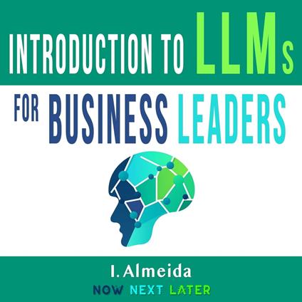 Introduction to Large Language Models for Business Leaders