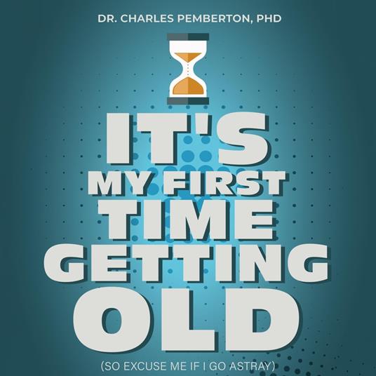 It's My First Time Getting Old (So Excuse Me If I Go Astray)