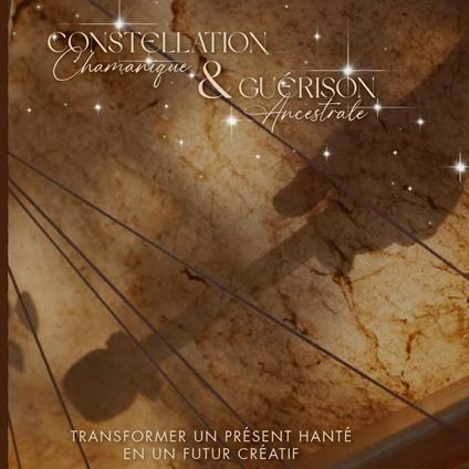 Constellation Chamanique & Guérison Ancestrale