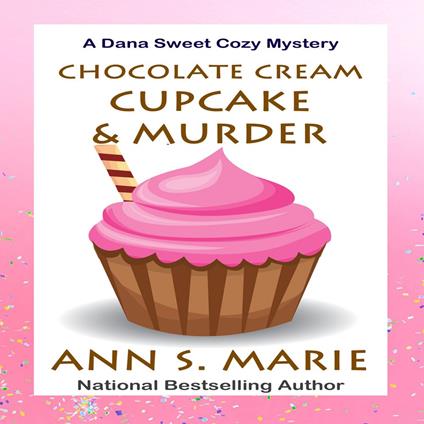 Chocolate Cream Cupcake & Murder (A Dana Sweet Cozy Mystery Book 3)