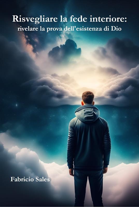 Risvegliare la fede interiore: rivelare la prova dell'esistenza di Dio - Fabricio Silva - ebook