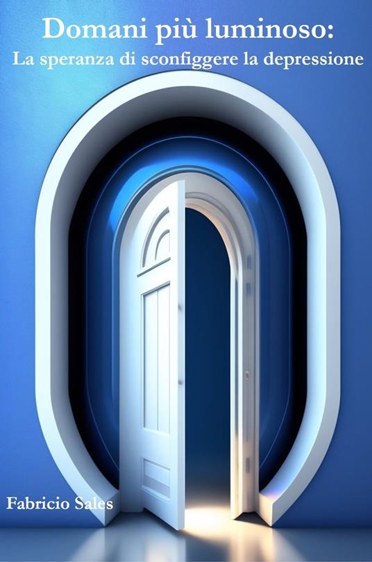 Domani più luminoso: La speranza di sconfiggere la depressione - Fabricio Silva - ebook