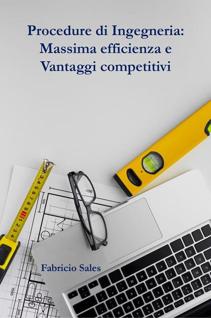 Procedure di Ingegneria: Massima efficienza e Vantaggi competitivi - Fabricio Silva - ebook