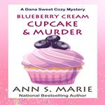 Blueberry Cream Cupcake & Murder (A Dana Sweet Cozy Mystery Book 2)