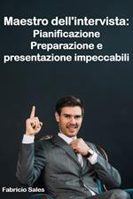 Maestro dell'intervista: Pianificazione Preparazione e presentazione impeccabili