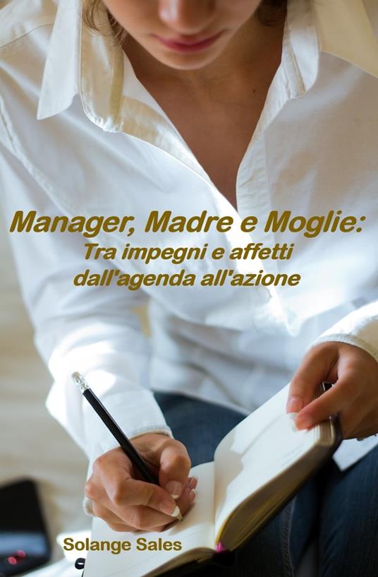 Manager, Madre e Moglie: Tra impegni e affetti dall'agenda all'azione - Fabricio Silva - ebook