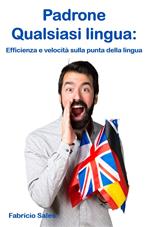 Padrone Qualsiasi lingua: Efficienza e velocità sulla punta della lingua
