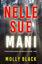 Nelle sue mani (Un thriller pieno di suspence con l'agente FBI Claire King – Libro 3)