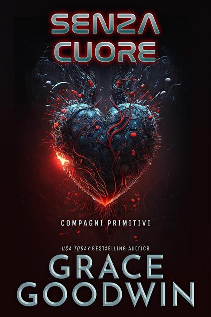 Senza cuore - Grace Goodwin - ebook