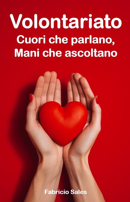 Volontariato: Cuori che parlano, Mani che ascoltano - Fabricio Silva - ebook