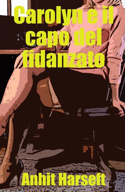 Carolyn e il capo del fidanzato - Anhit Harseft - ebook