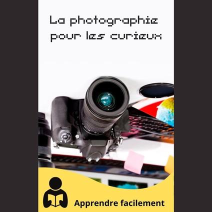 La photographie pour les curieux