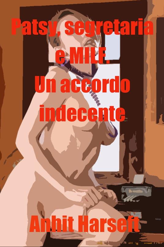 Patsy, segretaria e MILF. Un accordo indecente - Anhit Harseft - ebook