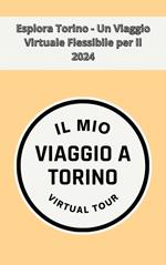 Esplora Torino - Un Viaggio Virtuale Flessibile per il 2024