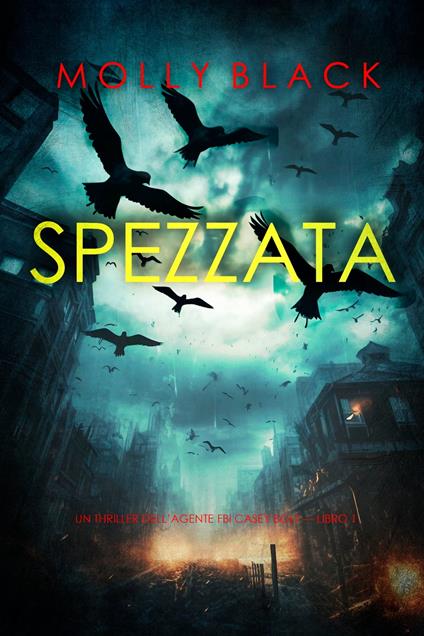 Spezzata (Un thriller dell’agente FBI Casey Bolt — Libro 1) - Molly Black - ebook