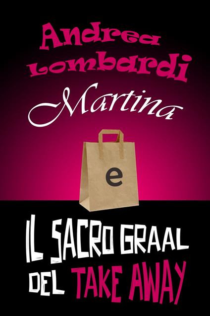 Martina e il Sacro Graal del Take Away - Andrea Lombardi - ebook