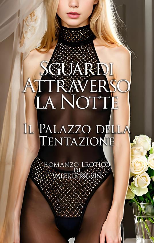 Sguardi Attraverso la Notte: Il Palazzo della Tentazione | Romanzo Erotico - Valerie Nilon - ebook