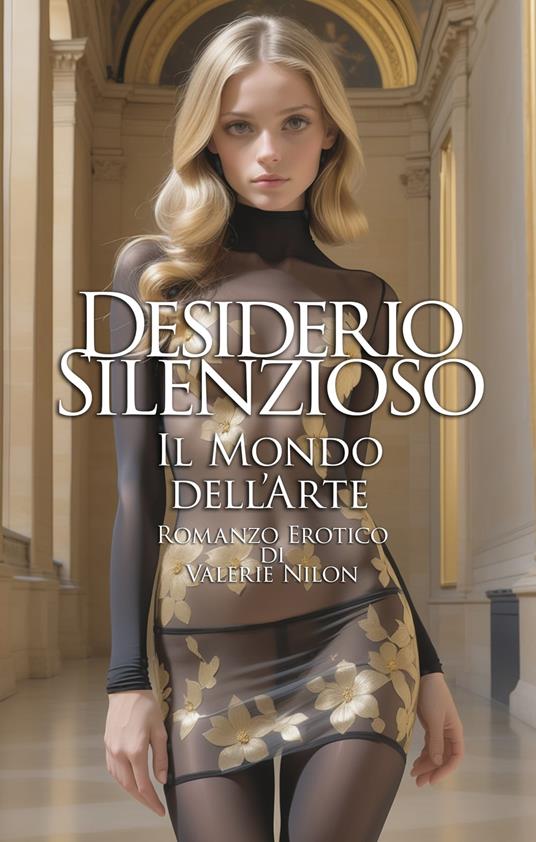 Desiderio Silenzioso: Il Mondo dell’Arte | Romanzo Erotico - Valerie Nilon - ebook