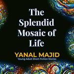 The Splendid Mosaic of Life