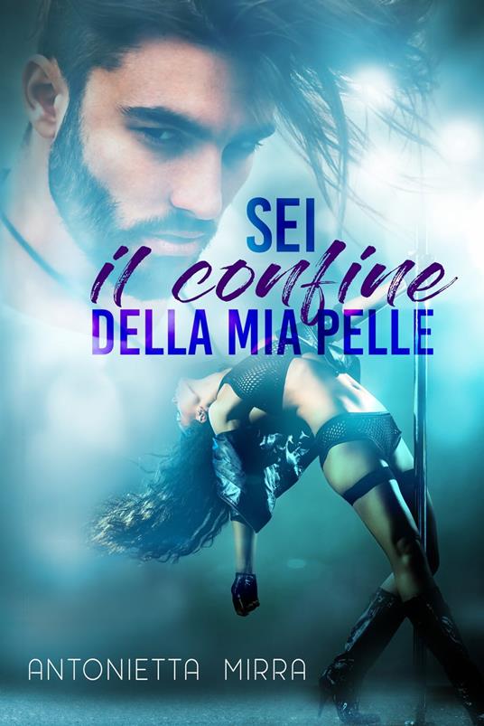 Sei il confine della mia pelle - Antonietta Mirra - ebook