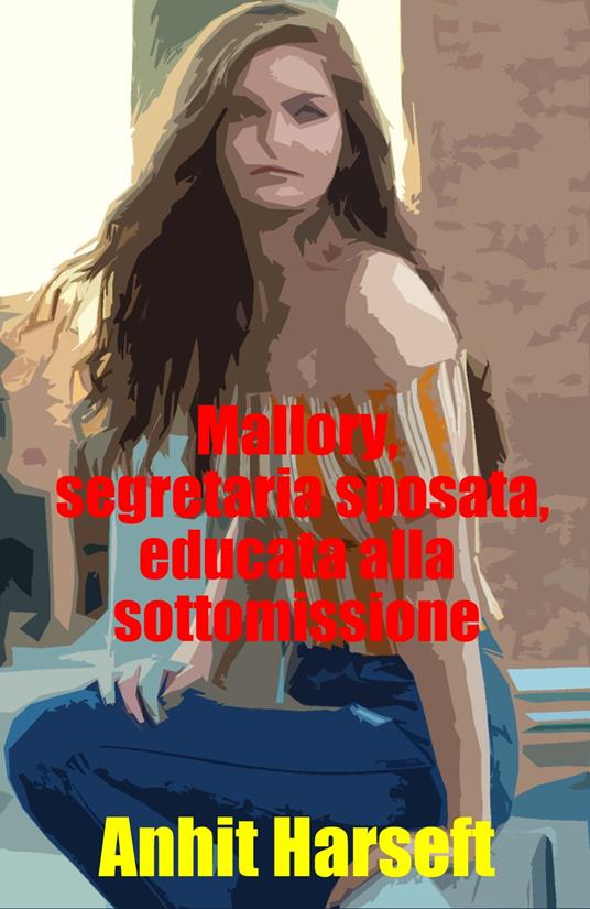 Mallory, segretaria sposata, educata alla sottomissione - Anhit Harseft - ebook