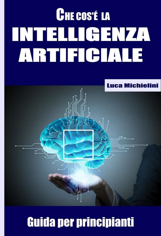 Guida all'Intelligenza Artificiale per uso privato - Luca Michielini - ebook