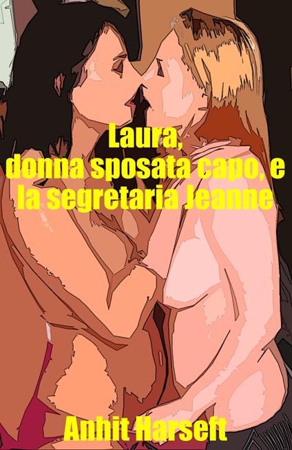 Laura, donna sposata capo, e la segretaria Jeanne - Anhit Harseft - ebook