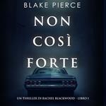 Non così forte (Un thriller di Rachel Blackwood – Libro 1)