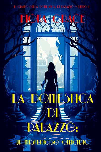 La domestica di palazzo: Un misterioso omicidio (Il giallo della domestica di palazzo – Libro 1) - Fiona Grace - ebook