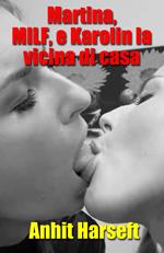 Martina, MILF, e Karolin la vicina di casa