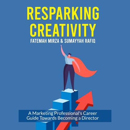 Resparking Creativity: A Marketing Professional’s Career Guide Towards Becoming a Director