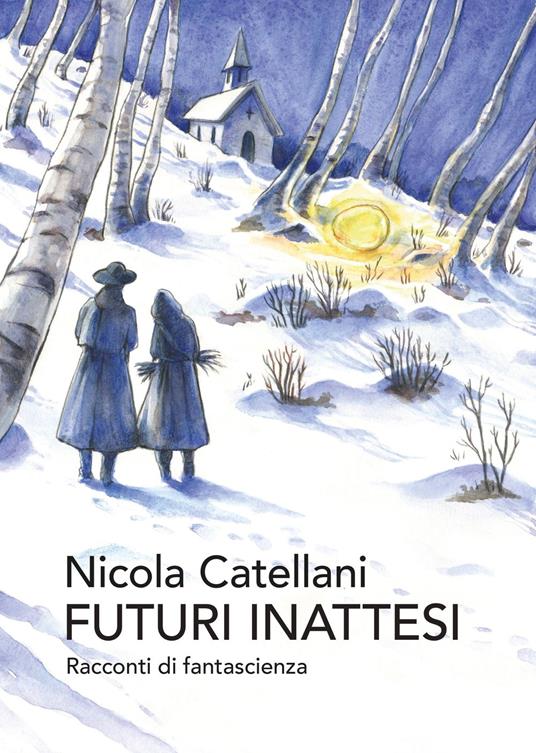 Futuri inattesi - Nicola Catellani,Valeria De Caterini (illustratore),Alberto Panicucci (introduzione),Valentino Poppi (introduzione) - ebook