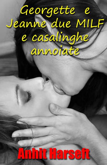 Georgette e Jeanne due MILF e casalinghe annoiate - Anhit Harseft - ebook