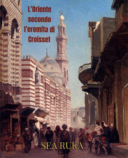 L’Oriente secondo l’ermita di Croisset - Sea Ruka - ebook