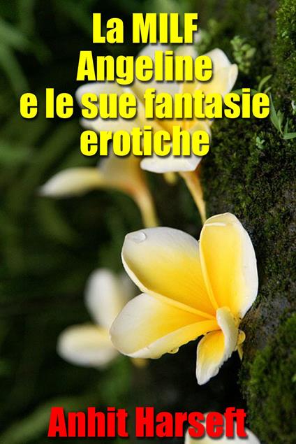 La MILF Angeline e le sue fantasie erotiche - Anhit Harseft - ebook