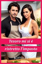 Tesoro mi si è ristretto l’impasto